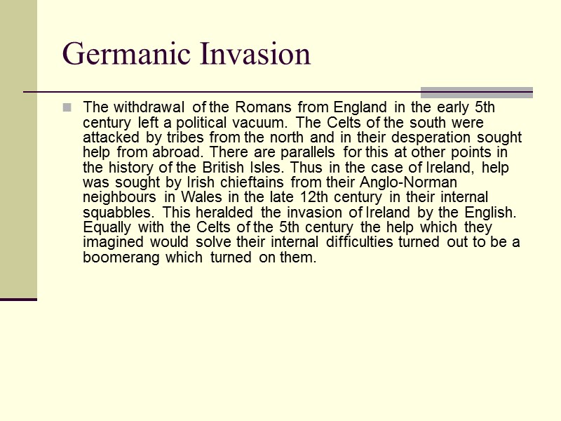 Germanic Invasion The withdrawal of the Romans from England in the early 5th century Germanic Invasion The withdrawal of the Romans from England in the early 5th century